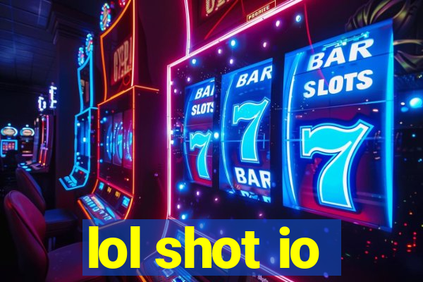 lol shot io